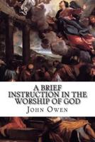 A Brief Instruction in the Worship of God