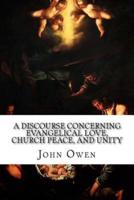 A Discourse Concerning Evangelical Love, Church Peace, and Unity
