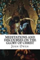 Meditations and Discourses on the Glory of Christ