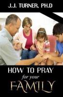 How To Pray For Your Family
