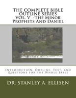 The Complete Bible Outline SeriesVOLUME V - The Minor Prophets And Daniel