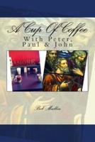 A Cup of Coffee With Peter Paul and John