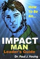 How To Be An IMPACT MAN, Leaders Guide