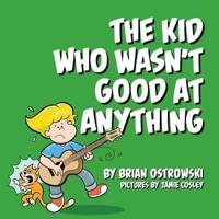 The Kid Who Wasn't Good At Anything