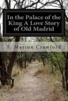 In the Palace of the King A Love Story of Old Madrid