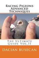 Racing Pigeons Advanced Techniques: The Ultimate Guide Vol. ll