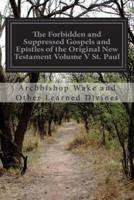 The Forbidden and Suppressed Gospels and Epistles of the Original New Testament Volume V St. Paul