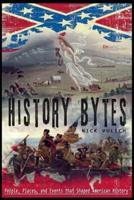 History Bytes: 37 People, Places, and Events that Shaped American History