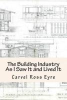 The Building Industry as I Saw It and Lived It