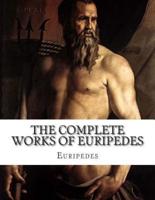 The Complete Works of Euripedes