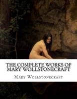 The Complete Works of Mary Wollstonecraft