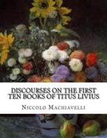 Discourses on the First Ten Books of Titus Livius