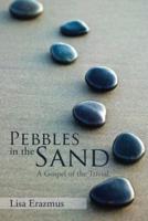 Pebbles in the Sand: A Gospel of the Trivial
