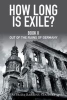 How Long Is Exile?: Book Ii out of the Ruins of Germany