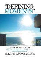"DEFINING MOMENTS" ON THE JOURNEY OF LIFE