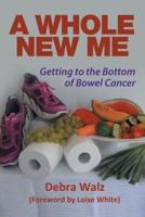 A Whole New Me: Getting to the Bottom of Bowel Cancer