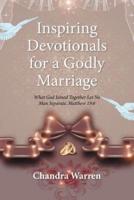 Inspiring Devotionals for a Godly Marriage: What God Joined Together Let No Man Separate. Matthew 19:6