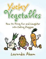 Yucky Vegetables: How to Bring Fun and Laughter into Eating Veges