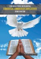 Character Building Through Christian Education For Youth: Lessons on Righteous Living