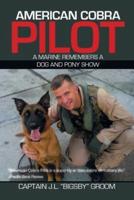 American Cobra Pilot: A Marine Remembers a Dog and Pony Show