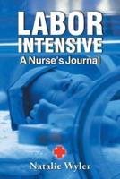 LABOR INTENSIVE: A Nurses's Journal