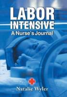 LABOR INTENSIVE: A Nurses's Journal