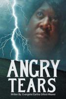 Angry Tears: Who Will Wipe My Angry Tears Away?