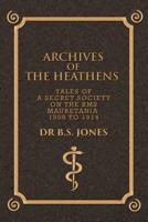 Archives of the Heathens Vol. I: Tales of a Secret Society on the RMS Mauretania 1908 to 1914