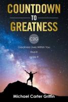 Countdown to Greatness: C2g  Greatness Lives Within You Find It Ignite It