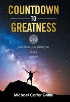 Countdown to Greatness: C2g  Greatness Lives Within You Find It Ignite It