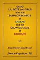 Good Lil' Boys and Girls From The Sunflower State Of Kansas And The Show Me State Of Missouri: (Black Children Speak Series!)