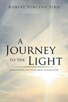 A Journey to the Light: A Discovering and Fulfillment of God's Love.