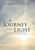 A Journey to the Light: A Discovering and Fulfillment of God's Love.