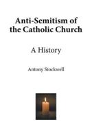 Anti-Semitism of the Catholic Church: A History