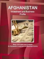 Afghanistan Investment and Business Profile - Basic Information and Contacts for Successful investment and Business Activity