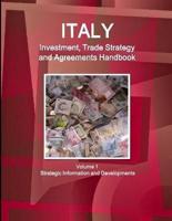 Italy Investment, Trade Strategy and Agreements Handbook Volume 1 Strategic Information and Developments