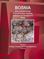 Bosnia and Herzegovina: Doing Business, Investing in Bosnia and Herzegovina Guide Volume 1 Strategic, Practical Information, Regulations, Contacts