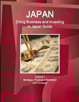 Japan: Doing Business and Investing in Japan Guide Volume 1 Strategic, Practical Information and Contacts