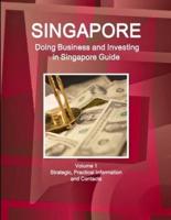 Singapore: Doing Business and Investing in Singapore Guide Volume 1 Strategic, Practical Information and Contacts