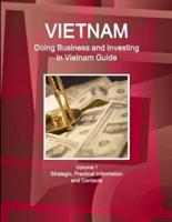 Vietnam: Doing Business and Investing in Vietnam Guide Volume 1 Strategic, Practical Information and Contacts