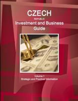 Czech Republic Investment and Business Guide Volume 1 Strategic and Practical Information