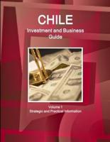 Chile Investment and Business Guide Volume 1 Strategic and Practical Information