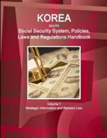 Korea South Social Security System, Policies, Laws and Regulations Handbook Volume 1 Strategic Information and Pension Law