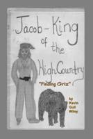 JACOB KING OF THE HIGH COUNTRY Book #1 "Finding Griz"