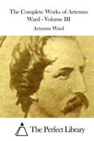The Complete Works of Artemus Ward - Volume III