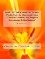 HOTTEST NEWS PREDICTIONS- Psychic News by Clairvoyant House "Dimitrinka Staikova and Daughters Stoyanka and Ivelina Staikova"