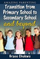 Amazing Parenting Transition from Primary School to Secondary School and Beyond