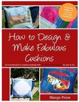 How to Design & Make Fabulous Cushions