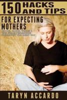 150 Hacks & Tips For Expecting Mothers
