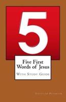Five First Words of Jesus With Study Guide